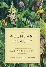 Abdundant Beauty: The Adventurous Travels of Marianne North, Botanical Artist (Marianne North)