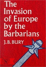 The Invasion of Europe by the Barbarians (Bury)