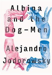 Albina and the Dog-Men (Alejandro Jodorowsky)