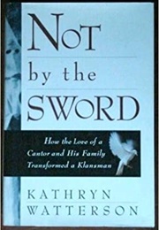 Not by the Sword: How the Love of a Cantor and His Family Transformed a Klansman (Kathryn Watterson)