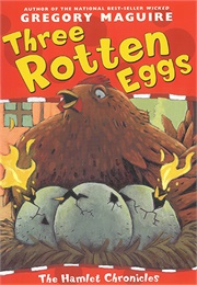 Three Rotten Eggs (The Hamlet Chronicles #5) (Gregory Maguire)