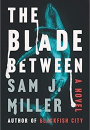 The Blade Between (Sam J. Miller)