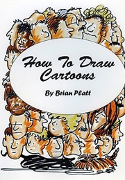 How to Draw Cartoons (Brian Platt)
