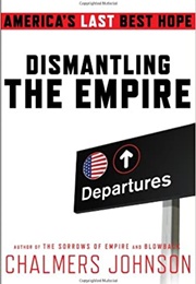 Dismantling the Empire: America&#39;s Last Best Hope (Chalmers Johnson)