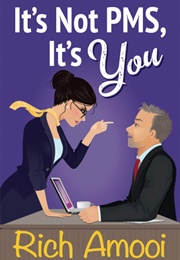 It's Not PMS, It's You (Rich Amooi)