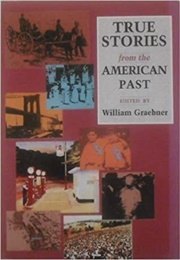 True Stories From the American Past (William Graebner, Ed.)