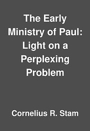 The Early Ministry of Paul: Light on a Perplexing Problem (Cornelius R. Stam)