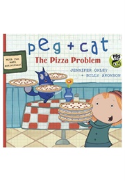 Peg + Cat: The Pizza Problem (Jennifer Oxley and Billy Aronson)