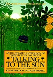 Talking to the Sun: An Illustrated Anthology of Poems for Young People (Kenneth Koch and Kate Farrell)