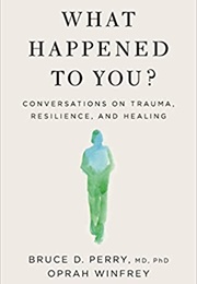 What Happened to You? (Oprah Winfrey, Bruce D Perry)