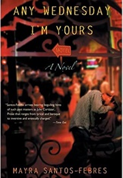 Any Wednesday I'm Yours (Mayra Santos-Febres)