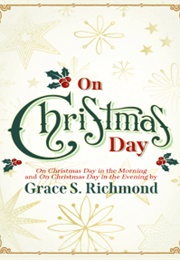 On Christmas Day in the Morning (Grace S. Richmond)