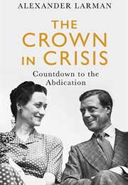 The Crown in Crisis (Alexander Larman)