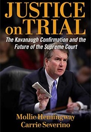 Justice on Trial: The Kavanaugh Confirmation and the Future of the Supreme Court (Mollie Hemingway)