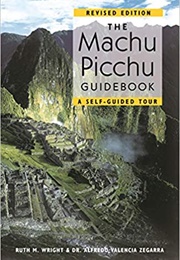 The Machu Picchu Guidebook (Ruth Wright & Alfredo Zegarra)