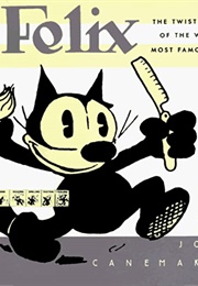 Felix: The Twisted Tale of the World's Most Famous Cat (John Canemaker)