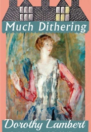 Much Dithering (Dorothy Lambert)