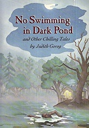 No Swimming in Dark Pond and Other Chilling Tales (Judith Gorog)