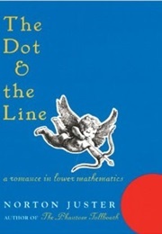 The Dot and the Line: A Romance in Lower Mathematics (Norton Juster)