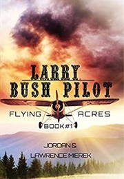Larry, Bush Pilot (Jordan Mierek, Lawrence Mierek)
