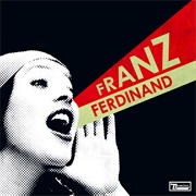 You Could Have It So Much Better (Franz Ferdinand, 2005)