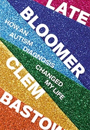 Late Bloomer: How an Autism Diagnosis Changed My Life (Clem Bastow)