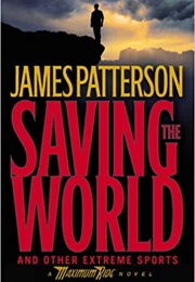 Saving the World and Other Extreme Sports (James Patterson)