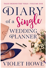 Diary of a Single Wedding Planner (Tales Behind the Veils #1) (Violet Howe)