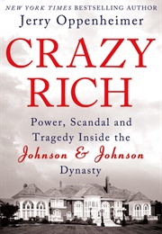 Crazy Rich: Power, Scandal, and Tragedy Inside the Johnson & Johnson Dynasty (Jerry Oppenheimer)