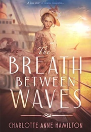 The Breath Between Waves (Charlotte Anne Hamilton)