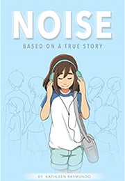 Noise: A Graphic Novel Based on a True Story (Kathleen Raymundo)