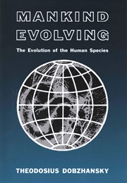 Mankind Evolving: The Evolution of the Human Species (Theodosius Dobzhansky)