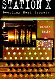 Station X: Decoding Nazi Secrets (Michael Smith)