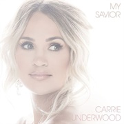 Carrie Underwood - My Savior