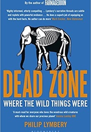 Dead Zone: Where the Wild Things Were (Philip Lymbery)
