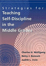 Strategies for Teaching Self Discipline in the Middle Grades (Charles Wolfgang)