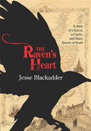 The Raven's Heart: A Story of a Quest, a Castle and Mary Queen of Scots (Jesse Blackadder)