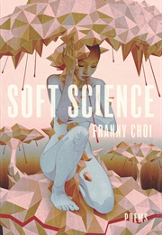 Soft Science (Franny Choi)