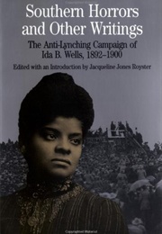 Southern Horrors and Other Writings: The Anti-Lynching Campaign of Ida B. Wells, 1892-1900 (Jacqueline Jones Royster, Ed.)