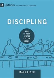 Discipling: How to Help Others Follow Jesus (Mark Dever)