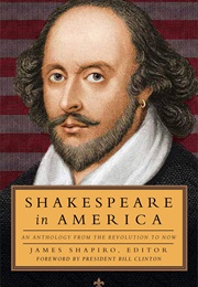 Shakespeare in America: An Anthology From the Revolution to Now (James Shapiro, Ed.)