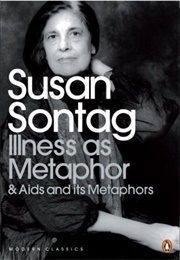 Illness as Metaphor and AIDS and Its Metaphors (Susan Sontag)