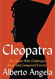 Cleopatra: The Queen Who Challenged Rome and Conquered Eternity (Alberto Angela)