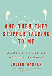 And Then They Stopped Talking to Me (Judith Warner)