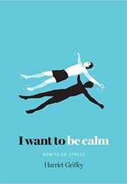 I Want to Be Calm (Harriet Griffey)