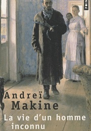 La Vie D'un Homme Inconnu (Andreï Makine)