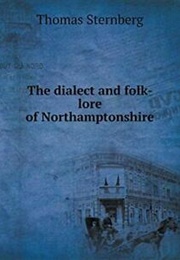 The Dialect & Folk-Lore of Northamptonshire (Thomas Sternberg)