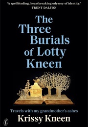 The Three Burials of Lotty Kneen (Krissy Kneen)