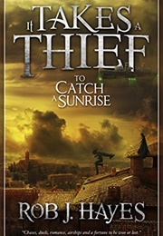 It Takes a Thief to Catch a Sunrise (Rob J. Hayes)