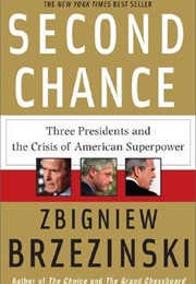 Second Chance: Three Presidents and the Crisis of American Superpower (Zbigniew Brzeziński)